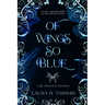 Of Wings So Blue: A stunning and original fae Enemies-to-Lovers Romantasy (book 1 of THE WINGED PEOPLE)