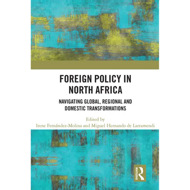 Foreign Policy in North Africa: Navigating Global, Regional and Domestic Transformations
