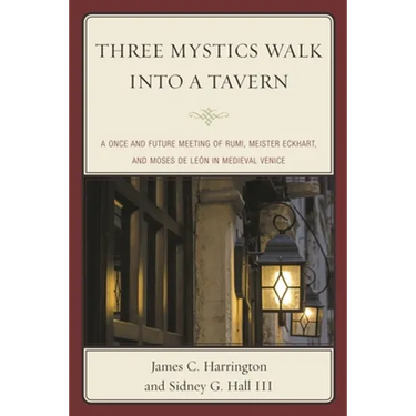 Three Mystics Walk Into a Tavern: A Once and Future Meeting of Rumi, Meister Eckhart, and Moses de León in Medieval Venice