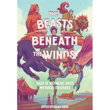The Beasts Beneath the Winds: Tales of Southeast Asia's Mythical Creatures
