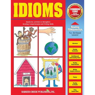 Reading Fundamentals - Idioms: Learn about Idioms and How to Use Them to Strengthen Reading Comprehension and Writing Skills