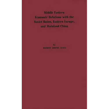 Middle Eastern Economic Relations with the Soviet Union, Eastern Europe, and Mainland China