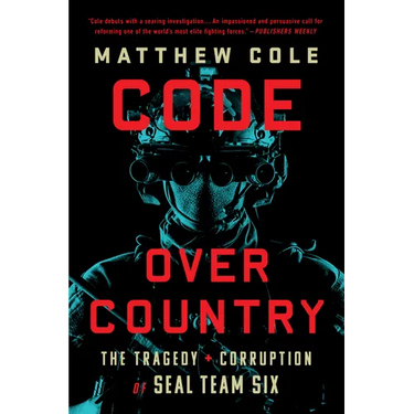 Code Over Country: The Tragedy and Corruption of Seal Team Six