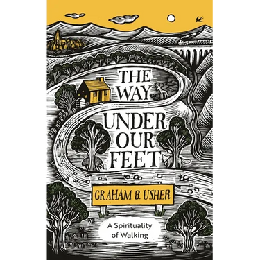 The Way Under Our Feet: A Spirituality of Walking