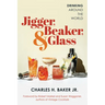 Jigger, Beaker, & Glass: Drinking Around the World