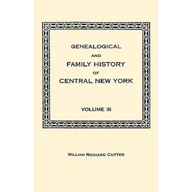 Genealogical and Family History of Central New York. a Record of the Achievements of Her People in the Maing of a Commonwealth and the Building of a N