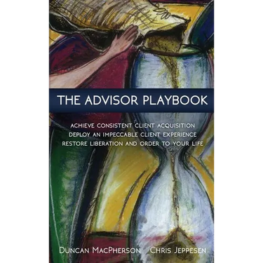 The Advisor Playbook: Regain liberation and order in your personal and professional life