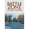 Clay Engle's Arsenal Stories: Battle Zone Wilkes-Barre