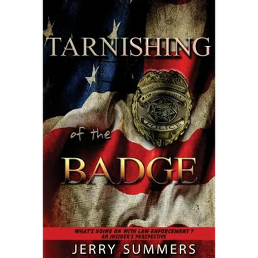 Tarnishing of the Badge: What's Going on with Law Enforcement? An Insider's Perspective
