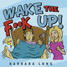 Wake the F**k Up!