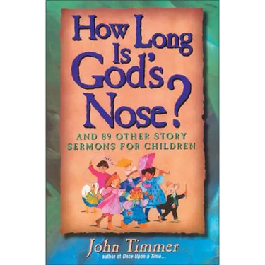 How Long Is God's Nose?: And 89 Other Story Sermons for Children