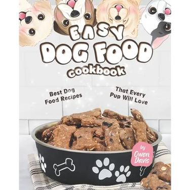 Easy Dog Food Cookbook: Best Dog Food Recipes That Every Pup Will Love