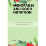 Menopause and Good Nutrition: The Smart Nutrition Guide for a Healthy Menopause
