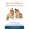 Save the Children; Save our Country: A Parental Guide for the Creation of Successful Students
