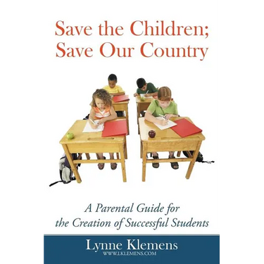 Save the Children; Save our Country: A Parental Guide for the Creation of Successful Students