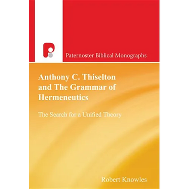 Anthony C Thiselton and the Grammar of Hermeneutics