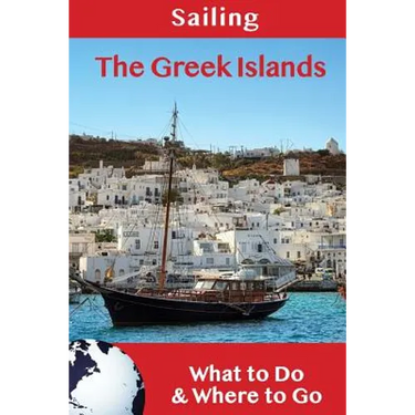 Sailing: The Greek Islands: What to Do & Where to Go