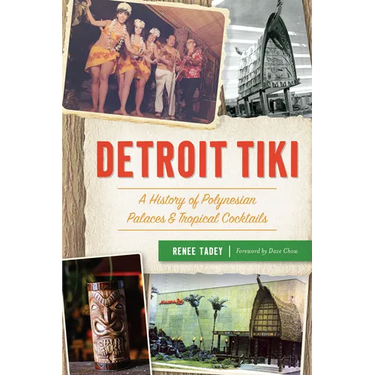 Detroit Tiki: A History of Polynesian Palaces & Tropical Cocktails