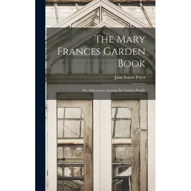 The Mary Frances Garden Book; or, Adventures Among the Garden People