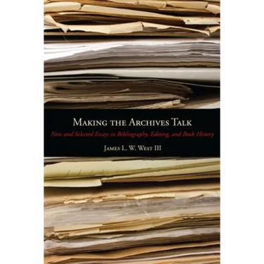 Making the Archives Talk: New and Selected Essays in Bibliography, Editing, and Book History