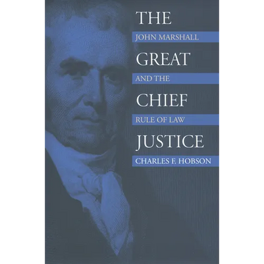 The Great Chief Justice: John Marshall and the Rule of Law