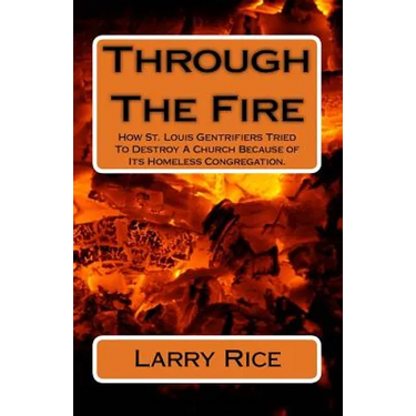 Through The Fire: How St. Louis Gentrifiers Tried To Destroy A Church Because of Its Homeless Congregation.