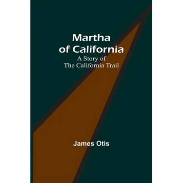 Martha of California: A Story of the California Trail