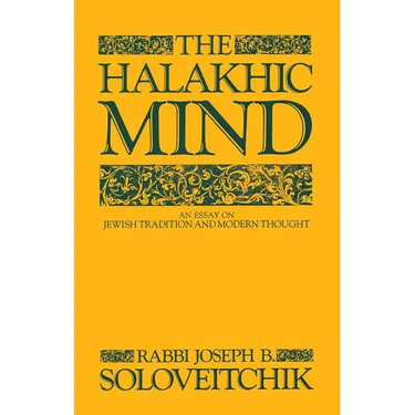 The Halakhic Mind: An Essay on Jewish Tradition and Modern Thought