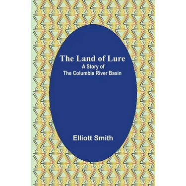 The Land of Lure: A Story of the Columbia River Basin