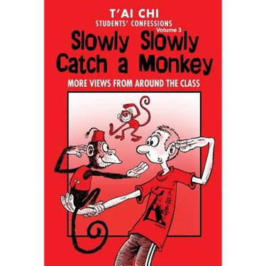 Tai Chi Students Confessions Vol.3: Slowly SLowly Catch a Monkey