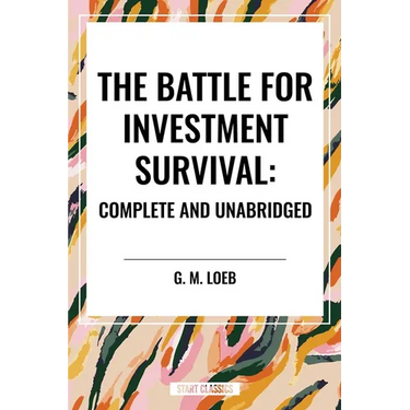 The Battle for Investment Survival: Complete and Unabridged by G. M. Loeb