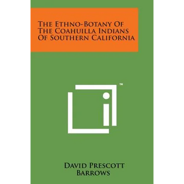 The Ethno-Botany of the Coahuilla Indians of Southern California