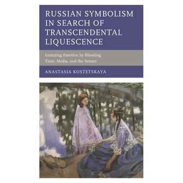 Russian Symbolism in Search of Transcendental Liquescence: Iconizing Emotion by Blending Time, Media, and the Senses