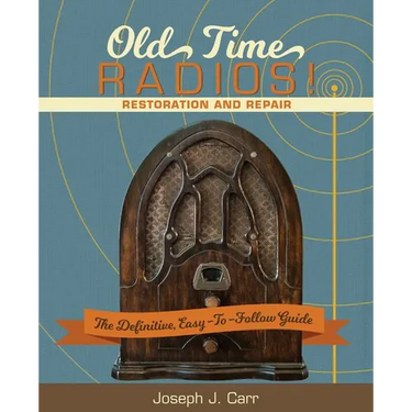 Old Time Radios! Restoration and Repair: (New Edition)