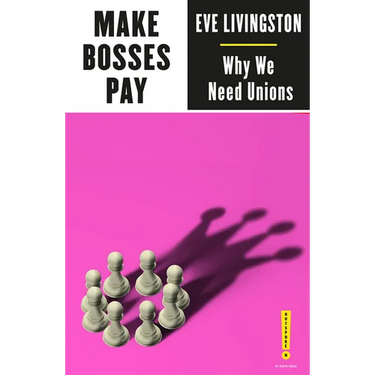 Make Bosses Pay: Why We Need Unions