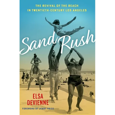 Sand Rush: The Revival of the Beach in Twentieth-Century Los Angeles