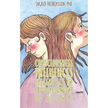Consciousness Influences Epigenetics in the Development of Disease
