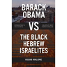 Barack Obama vs The Black Hebrew Israelites: Introduction to the History & Beliefs of 1West Hebrew Israelism