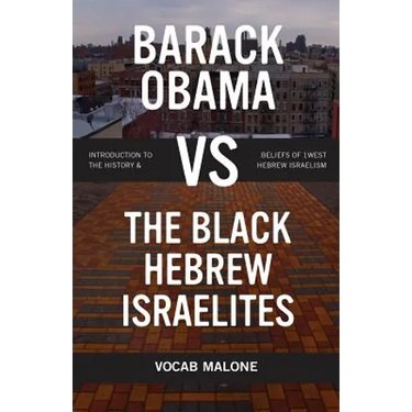 Barack Obama vs The Black Hebrew Israelites: Introduction to the History & Beliefs of 1West Hebrew Israelism