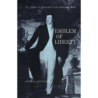 Emblem of Liberty: The Image of Lafayette in the American Mind