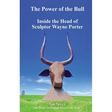 The Power of the Bull Inside the Head of Sculptor Wayne Porter The Story of Porter Sculpture Park