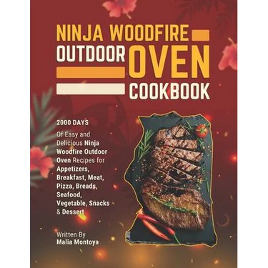 Ninja Woodfire Outdoor Oven Cookbook: 2000 Days of Easy and Delicious Ninja Woodfire Outdoor Oven Recipes for Appetizers, Breakfast, Meat, Pizza, Brea