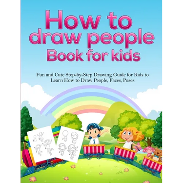 How To Draw People Book For Kids: A Fun and Cute Step-by-Step Drawing Guide for Kids to Learn How to Draw People, Faces, Poses