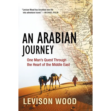 An Arabian Journey: One Man's Quest Through the Heart of the Middle East