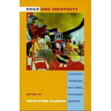 Exile and Creativity: Signposts, Travelers, Outsiders, Backward Glances