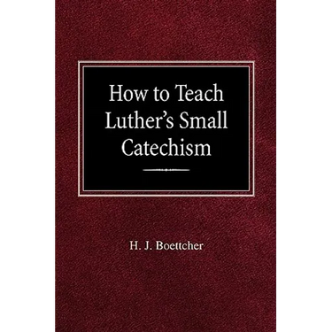 How to Teach Luther's Small Catechism