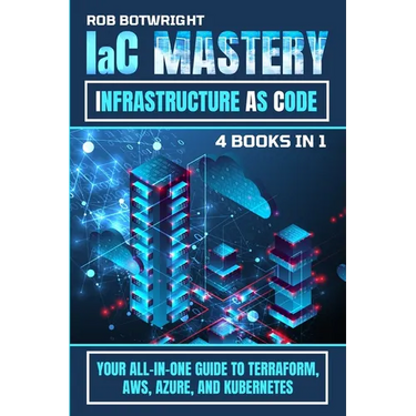 IaC Mastery: Your All-In-One Guide To Terraform, AWS, Azure, And Kubernetes
