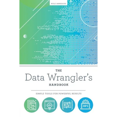 The Data Wrangler's Handbook: Simple Tools for Powerful Results