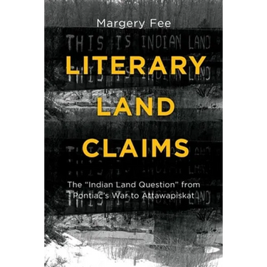 Literary Land Claims: The "Indian Land Question" from Pontiac's War to Attawapiskat