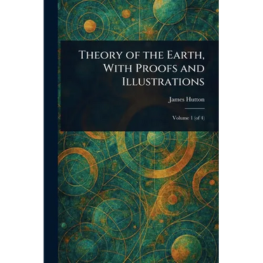 Theory of the Earth, With Proofs and Illustrations